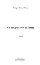 Couverture du livre « Un songe d'or et de fumee » de Brunet F-X. aux éditions Editions Le Manuscrit