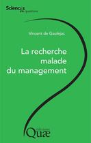 Couverture du livre « La recherche malade du management » de Vincent De Gaulejac aux éditions Quae