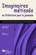 Couverture du livre « Imaginaires métissés en littérature pour la jeunesse » de Sorin Noelle aux éditions Presses De L'universite Du Quebec