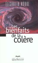 Couverture du livre « Les Bienfaits De La Colere » de Elizabeth Moore aux éditions Quebecor