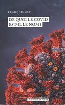 Couverture du livre « De quoi le Covid est-il le nom ? » de Francois Ost aux éditions Academie Royale De Belgique