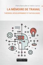 Couverture du livre « La mémoire de travail : théories, développement et pathologies » de Valerie Camos et Pierre Barrouilet aux éditions Mardaga Pierre