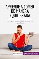 Couverture du livre « Aprende a comer de manera equilibrada » de 50minutos aux éditions 50minutos.es