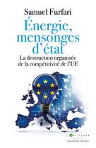 Couverture du livre « Énergie, mensonges d'État : La destruction organisée de la compétitivité de l'UE » de Samuel Furfari aux éditions L'artilleur