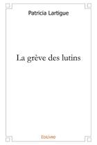 Couverture du livre « La grève des lutins » de Patricia Lartigue aux éditions Edilivre