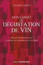 Couverture du livre « Mon carnet de dégustation de vin ; découvrir de nombreux vins et parfaire vos connaissances en la matière » de Catherine Gerbod aux éditions Guy Trédaniel