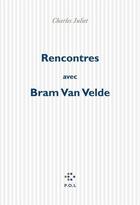 Couverture du livre « Rencontres avec Bram Van Velde » de Charles Juliet aux éditions P.o.l