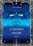 Couverture du livre « Les royaumes songeurs » de Mathiot Logan aux éditions Persee