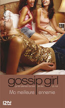 Couverture du livre « Gossip girl Tome 8 : ma meilleure ennemie » de Cecily Von Ziegesar aux éditions Fleuve Noir
