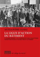 Couverture du livre « L'anarcho-syndicalisme à la conquête des chantiers Genevois : le combat de la ligue d'action du bâtiment » de Frederic Elsig aux éditions D'en Bas