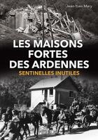 Couverture du livre « Les maisons fortes des Ardennes : sentinelles inutiles » de Jean-Yves Mary aux éditions Heimdal