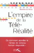 Couverture du livre « L'Empire De La Tele-Realite » de Damien Le Guay aux éditions Presses De La Renaissance