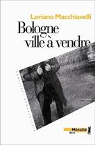 Couverture du livre « Bologne ville à vendre » de Loriano Macchiavelli aux éditions Metailie