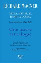 Couverture du livre « Une autre tétralogie (Minna, Mathilde, Judith & Cosima) : correspondance 1842-1898 » de Richard Wagner aux éditions Est Tastet