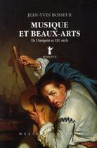 Couverture du livre « Musique et beaux-arts, de l'antiquite au xixe siecle » de Jean-Yves Bosseur aux éditions Minerve