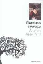 Couverture du livre « Floraison sauvage » de Aharon Appelfeld aux éditions Editions De L'olivier