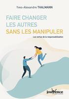 Couverture du livre « Faire changer les autres sans les manipuler » de Yves-Alexandre Thalmann aux éditions Jouvence