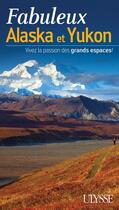 Couverture du livre « Fabuleux Alaska et Yukon » de  aux éditions Ulysse