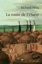 Couverture du livre « La route de l'Ouest » de Richard Hetu aux éditions Vlb
