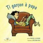 Couverture du livre « Ti garcon à papa » de Roy Rejean et Pascal Lejeune aux éditions Bouton D'or