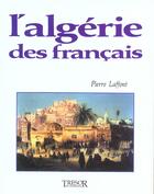 Couverture du livre « Algerie des francais » de Laffont P aux éditions Le Layeur
