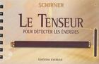 Couverture du livre « Le tenseur ; pour détecter les énergies » de Markus Schirner aux éditions Exergue