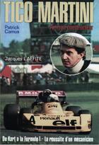 Couverture du livre « Tico Martini ; artisan constructeur, du kart à la Formule 1 ; la réussite d'un mécanicien » de Patrick Camus aux éditions Editions Du Palmier
