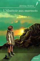 Couverture du livre « L'abbatoir aux marmots » de Jerome Noirez aux éditions Griffe D'encre