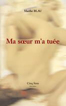Couverture du livre « Ma soeur m'a tuee » de Marthe Blau aux éditions Cinq Sens
