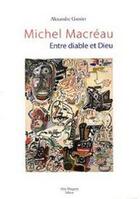 Couverture du livre « Michel Macréau ; entre diable et dieu » de Alexandre Grenier aux éditions Alain Margaron