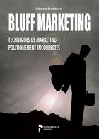 Couverture du livre « Bluff marketing ; techniques de marketing politiquement incorrectes » de Clement Grandjean aux éditions Pointerolle