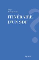 Couverture du livre « Itinéraire d'un sdf » de Serge Dupont-Valin aux éditions Aqualyne