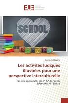 Couverture du livre « Les activites ludiques illustrees pour une perspective interculturelle - cas des apprenants de 5 ap » de Heddouche Ourida aux éditions Editions Universitaires Europeennes