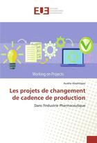 Couverture du livre « Les projets de changement de cadence de production » de Alaphilippe Aurelie aux éditions Editions Universitaires Europeennes