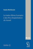 Couverture du livre « La traite d'êtres humains à des fins d'exploitation du travail » de Nadia Meriboute aux éditions Schulthess