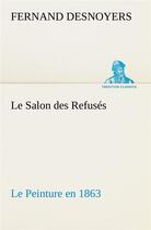 Couverture du livre « Le salon des refuses le peinture en 1863 » de Desnoyers Fernand aux éditions Tredition