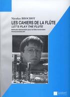 Couverture du livre « Les cahiers de la flûte ; let's play the flute ; méthode élémentaire pour la flûte traversière » de Nicolas Brochot aux éditions Salabert Edition