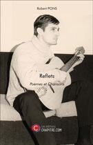 Couverture du livre « Reflets ; poèmes et Chansons » de Robert Pons aux éditions Chapitre.com