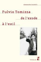 Couverture du livre « Fulvio Tomizza, de l'exode à l'exil » de Alessandra Locatelli aux éditions Pu De Provence