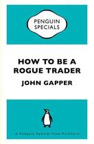 Couverture du livre « How To Be a Rogue Trader » de Gapper John aux éditions Penguin Group Us