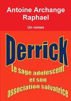 Couverture du livre « Derrick, le sage adolescent et son association salvatrice » de Antoine Archange Raphael aux éditions Lulu
