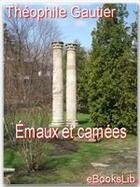 Couverture du livre « Émaux et camées » de Theophile Gautier aux éditions Ebookslib