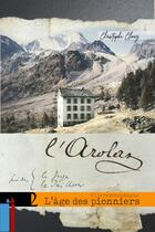 Couverture du livre « L'Arolaz, l'âge des pionniers : #livredemontagne » de Christophe Clivaz aux éditions Arolla Biz