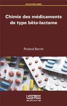 Couverture du livre « Chimie des médicaments de type bêta-lactame » de Roland Barret aux éditions Iste