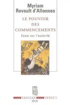 Couverture du livre « Le pouvoir des commencements ; essai sur l'autorité » de Myriam Revault D'Allonnes aux éditions Seuil