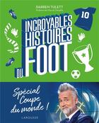 Couverture du livre « Incroyables histoires du foot » de Darren Tulett aux éditions Larousse