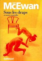 Couverture du livre « Sous les draps et autres nouvelles » de Ian Mcewan aux éditions Gallimard