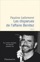 Couverture du livre « Les disparues de l'affaire Benitez : La contre-enquête du témoin numéro un » de Pauline Lallement aux éditions Flammarion