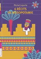 Couverture du livre « 6 récits de Mésopotamie » de Michel Laporte aux éditions Flammarion Jeunesse