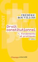 Couverture du livre « Droit constitutionnel - t01 - fondements et pratiques (6e édition) » de Frederic Rouvillois aux éditions Flammarion